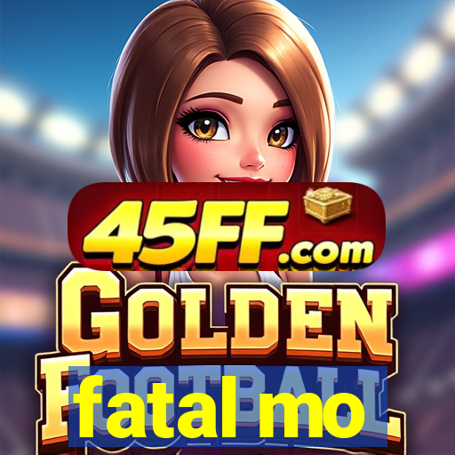 fatal mo